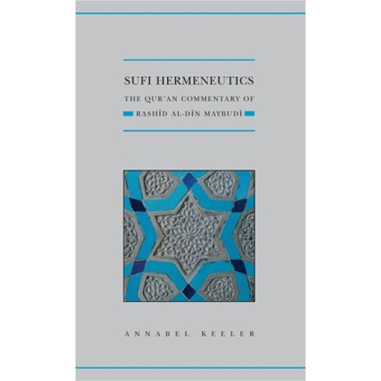 Sufi Hermeneutics: The Qur’an Commentary of Rashīd al-Dīn Maybudī
