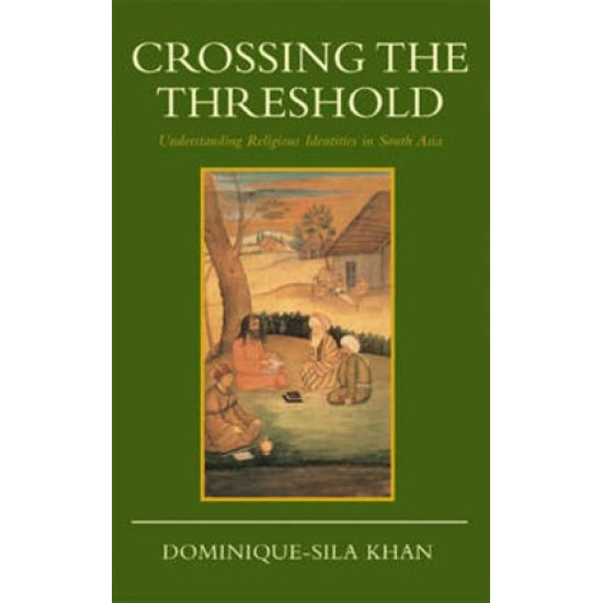 Crossing the Threshold: Understanding Religious Identities in South Asia
