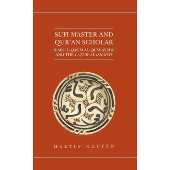 Sufi Master and Qur’an Scholar: Abū’l-Qāsim al-Qushayrī and the Latāʾif al-ishārāt