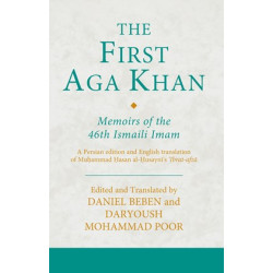 The First Aga Khan - Memoirs of the 46th Ismaili Imam; A Persian edition and English translation of Muḥammad Ḥasan al-Ḥusaynī's _ʿIbrat-afzā_