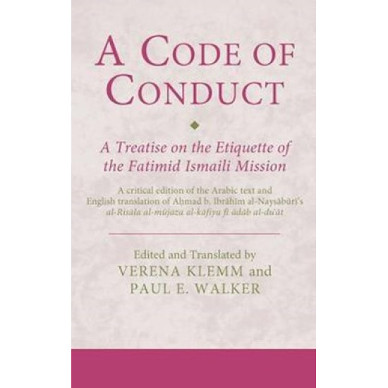[HB] A Code of Conduct-A Treatise on the Etiquette of the Fatimid Ismaili Mission: A critical edition of the Arabic text and English translation of Aḥmad b. Ibrāhīm al-Naysābūrī's al-Risāla al-mūjiza al-kāfiya fī ādāb al-duʿāt