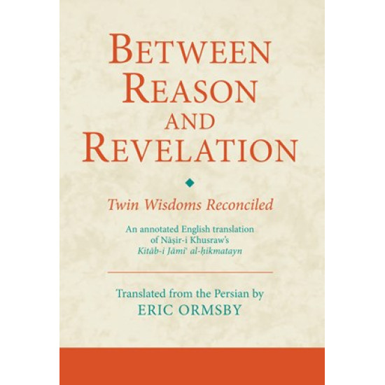 Between Reason and Revelation-Twin Wisdoms Reconciled: An annotated English translation of Nāṣir-i Khusraw's Kitāb-i Jāmiʿ al-ḥikmatayn