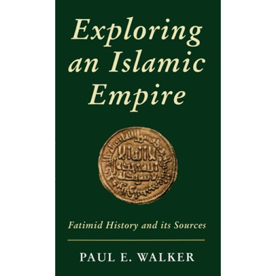 Exploring an Islamic Empire: Fatimid History and Its Sources