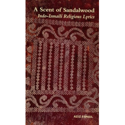 A Scent of Sandalwood: Indo-Ismaili Religious Lyrics