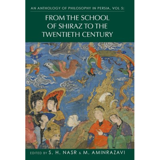 [HB] An Anthology of Philosophy in Persia, Vol. 5: From the School of Shiraz to the Twentieth Century