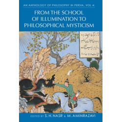 An Anthology of Philosophy in Persia, Vol. 4: From the SAchool of Illumination of Philisophical Mysticism