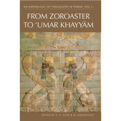 An Anthology of Philosophy in Persia, Vol. 1: From Zoroaster to Omar Khayyam