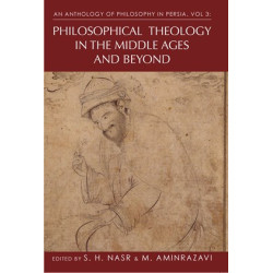 An Anthology of Philosophy in Persia, Vol. 3: Philosophical Theology in the Middle Ages and Beyond