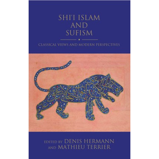 Shiʿi Islam and Sufism: Classical Views and Modern Perspectives