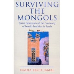Surviving the Mongols: Nizārī Quhistānī and the Continuity of Ismaili Tradition in Persia