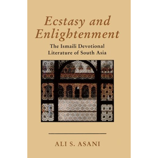 Ecstasy and Enlightenment: The Ismaili Devotional Literature of South Asia