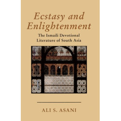 Ecstasy and Enlightenment: The Ismaili Devotional Literature of South Asia