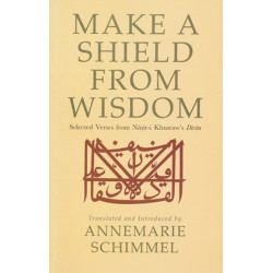 Make a Shield from Wisdom: Selected Verses from Nāṣir-i Khusraw’s ‘Dīwān’