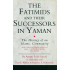 [HB] The Fatimids and Their Successors in Yaman-The History of an Islamic Community: Idrīs ʿImād al-Din's 'Uyūn al-akhbār