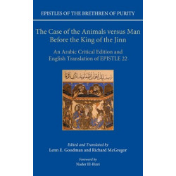 The Case of the Animals versus Man Before the King of the Jinn: An Arabic Critical Edition and English Translation of Epistle 22