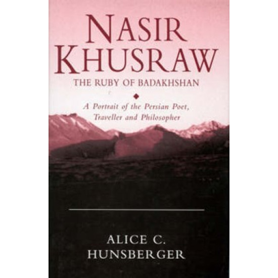 [PB] Nasir Khusraw, the Ruby of Badakhshan: A Portrait of the Persian Poet, Traveller and Philosopher