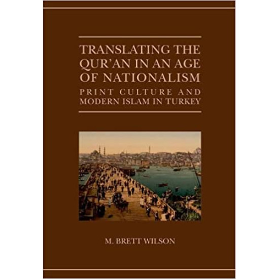 [HB] Translating the Qur'an in an Age of Nationalism: Print Culture and Modern Islam in Turkey 
