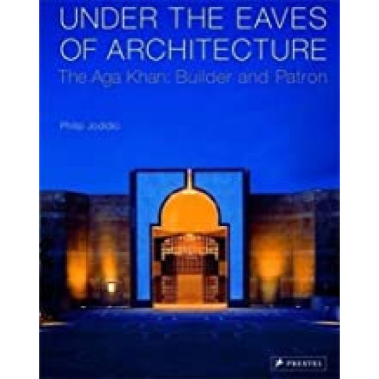 [HB] Under the Eaves of Architecture: The Aga Khan: Builder and Patron