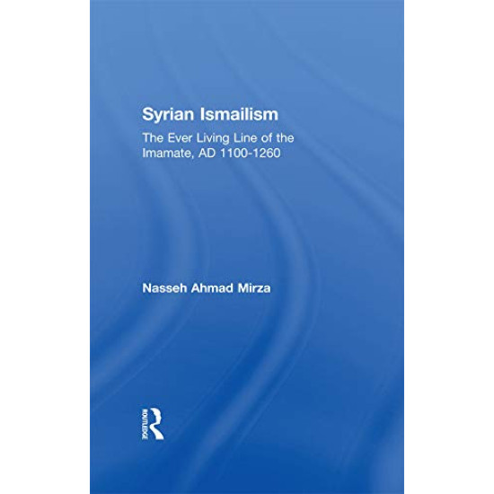 Syrian Ismailism: The Ever Lliving Line of the Imamate A.D. 1100 - 1260