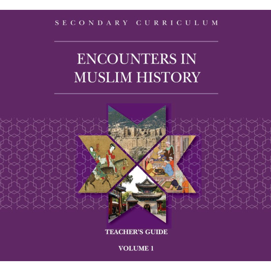 Encounters in Muslim History Teachers Guide Volume 1